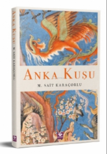 Anka Kuşu | Mehmet Sait Karaçorlu | Menekşe Kitap