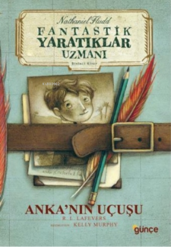 Anka’nın Uçuşu - Fantastik Yaratıklar Uzmanı Birinci Kitap | Robin LaF