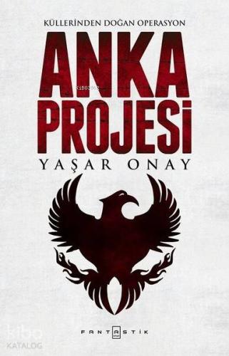 Anka Projesi; Küllerinden Doğan Operasyon | Yaşar Onay | Fantastik Kit