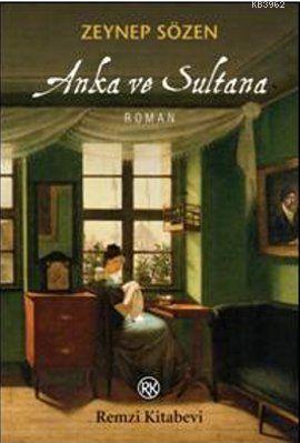 Anka ve Sultana | Zeynep Sözen | Remzi Kitabevi