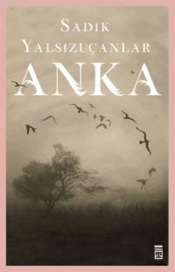 Anka | Sadık Yalsızuçanlar | Timaş Yayınları