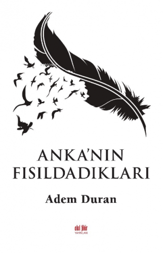 Anka'nın Fısıldıkları | Adem Duran | Akıl Fikir Yayınları