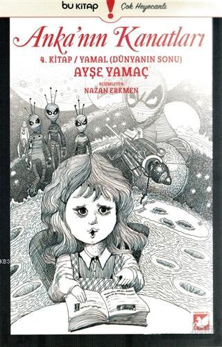 Anka'nın Kanatları 4. Kitap; Yamal - Dünyanın Sonu | Ayşe Yamaç | Bu Y