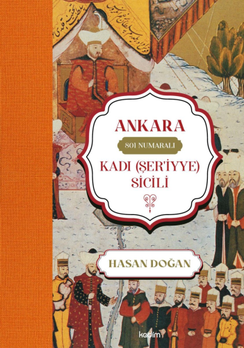 Ankara 801 Numaralı Kadi (Şer'iyye) Sicili | Hasan Doğan | Kadim Yayın