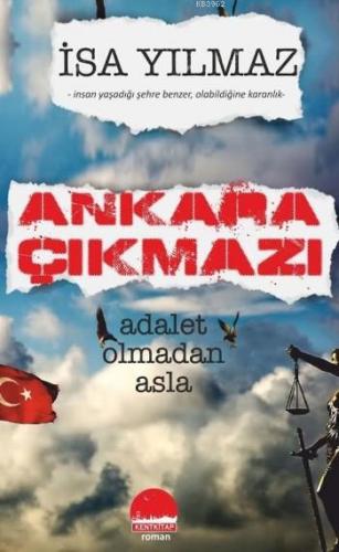 Ankara Çıkmazı; Adalet Olmadan Asla | İsa Yılmaz | Kent Kitap