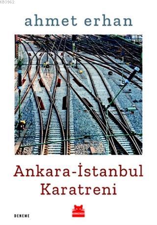 Ankara - İstanbul Karatreni | Ahmet Erhan | Kırmızıkedi Yayınevi