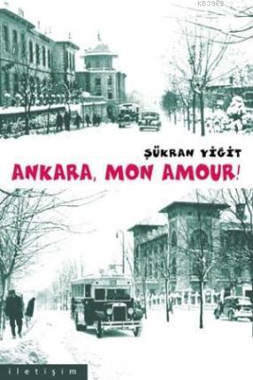 Ankara Mon Amour! | Şükran Yiğit | İletişim Yayınları