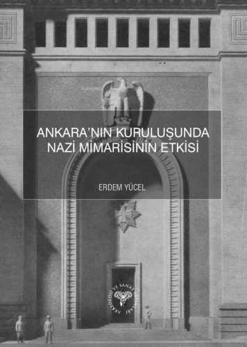 Ankara’nın Kuruluşunda Nazi Mimarisinin Etkisi | Erdem Yücel | Arkeolo