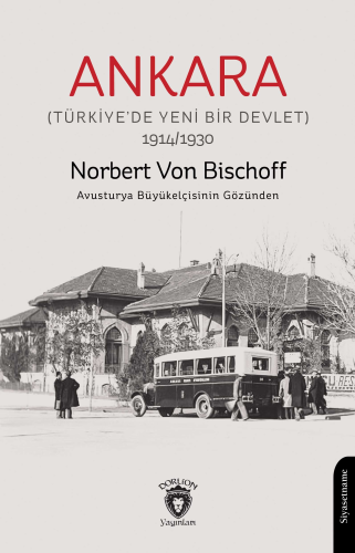 Ankara;(Türkiye’de Yeni Bir Devlet) 1914/1930 | Norbert Von Bischoff |