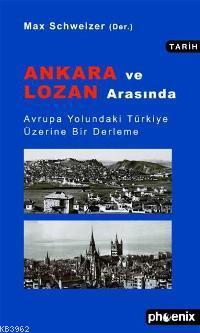 Ankara ve Lozan Arasında | Max Schwezier | Phoenix Yayınevi