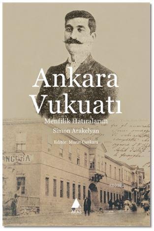 Ankara Vukuat; Menfilik Hatıralarım | Simon Arakelyan | Aras Yayıncılı