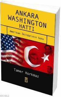 Ankara Washington Hattı; Amerikan İktidarının Sonu | Tamer Korkmaz | T