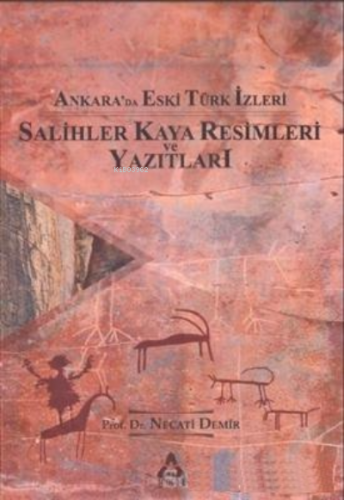 Ankara'da Eski Türk İzleri;Salihler Kaya Resimleri ve Yazıtları | Neca