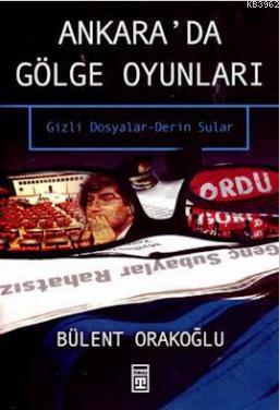 Ankara'da Gölge Oyunları; Gizli Dosyalar - Derin Sular | Bülent Orakoğ