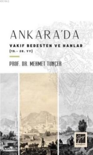 Ankara'da Vakıf Bedesten ve Hanlar (15-20. YY) | Mehmet Tunçer | Gazi 