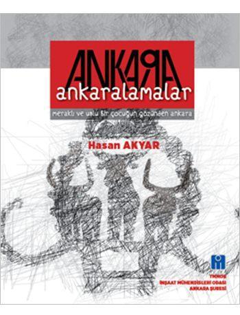 Ankaralamalar; Meraklı ve Uslu Bir Çocuğun Gözünden Ankara | Hasan Aky