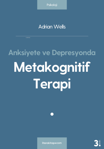 Anksiyete ve Depresyonda Metakognitif Terapi | Adrian Wells | Litera Y