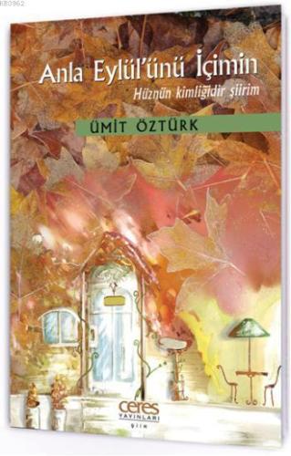 Anla Eylül'ünü İçimin; Hüznün Kimliğidir Şiirim | Ümit Öztürk | Ceres 