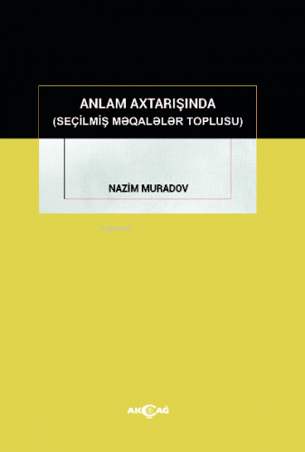 Anlam Axtarışında ( Seçilmiş Makaleler Toplusu ) | Nazim Murado | Akça