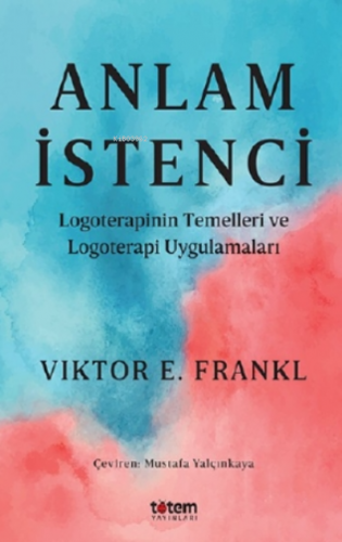 Anlam İstenci;Logoterapinin Temelleri ve Logoterapi Uygulamaları | Vik