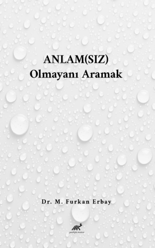 Anlam(sız) Olmayanı Aramak | M. Furkan Erbay | Paradigma Akademi Yayın