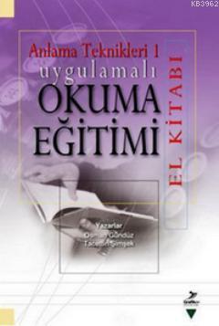 Anlama Teknikleri 1; Uygulamalı Okuma Eğitimi El Kitabı | Osman Gündüz