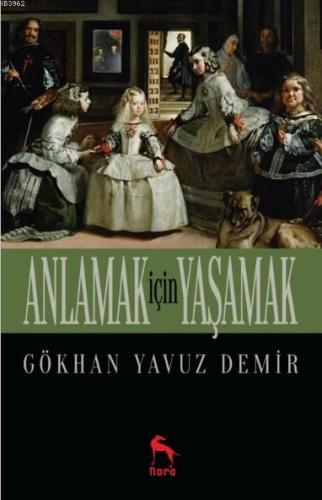 Anlamak İçin Yaşamak | Gökhan Yavuz Demir | Nora Kitap