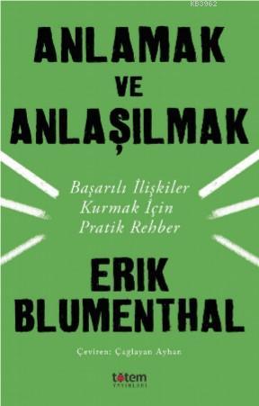 Anlamak ve Anlaşılmak; Başarılı İlişkiler Kurmak İçin Pratik Rehber | 