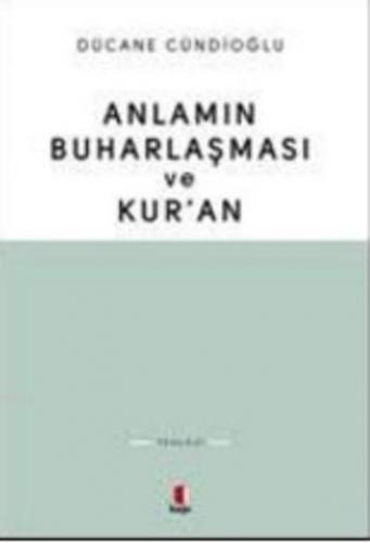 Anlamın Buharlaşması ve Kur'an | Dücane Cündioğlu | Kapı Yayınları