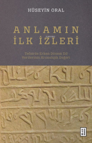 Anlamın İlk İzleri;Tefsirde Erken Dönem Dil Verilerinin Kronolojik Değ