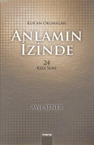 Anlamın İzinde; Kur'an Okumaları | Ayşe Şener | Mana Yayınları