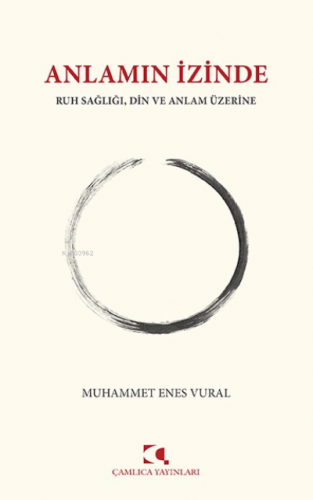 Anlamın İzinde Ruh Sağlığı, Din ve Anlam Üzerine | Muhammet Enes Vural