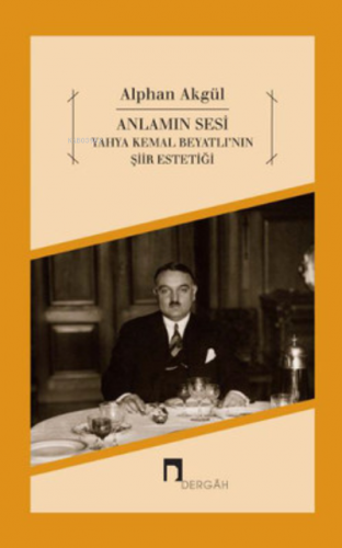 Anlamın Sesi - Yahya Kemal Beyatlı'nın Şiir Estetiği | Alphan Akgül | 