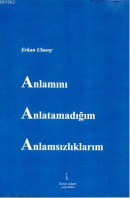 Anlamını Anlatamadığım Anlamsılıklarım | Erkan Ulusoy | İkinci Adam Ya