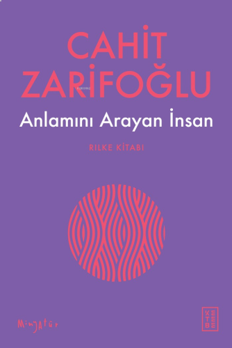 Anlamını Arayan İnsan;Rilke Kitabı | Cahit Zarifoğlu | Ketebe Yayınlar