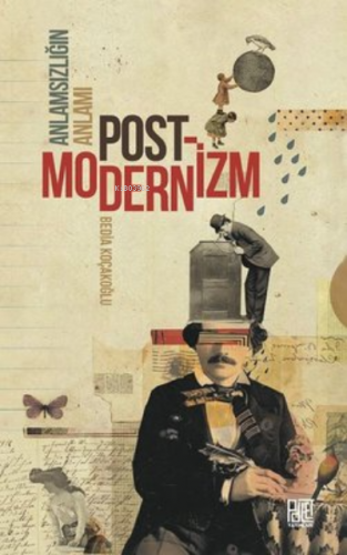 Anlamsızlığın Anlamı Postmodernizm | Bedia Koçakoğlu | Palet Yayınları