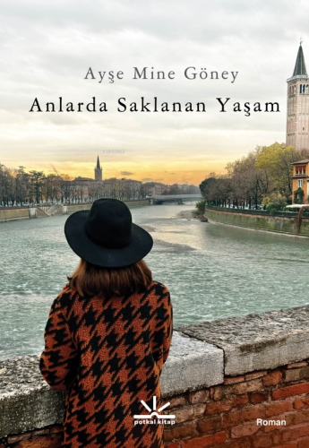 Anlarda Saklanan Yaşam | Ayşe Mine Göney | Potkal Kitap Yayınları