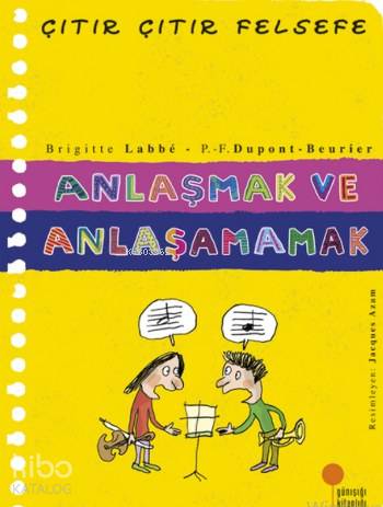 Anlaşmak ve Anlaşamamak; Çıtır Çıtır Felsefe 30 | Brigitte Labbe | Gün