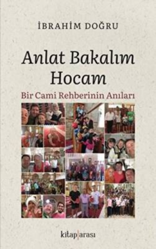 Anlat Bakalım Hocam;Bir Cami Rehberinin Anıları | İbrahim Doğru | Kita