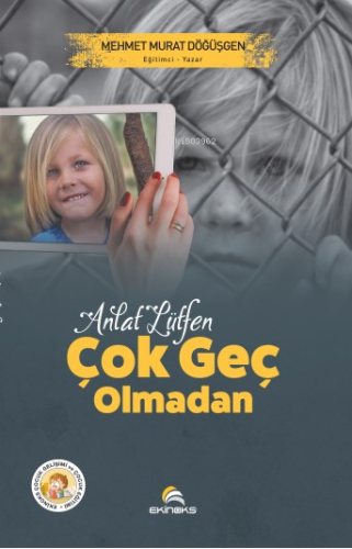 Anlat Lütfen Çok Geç Olmadan | Mehmet Murat Döğüşgen | Ekinoks Yayınev