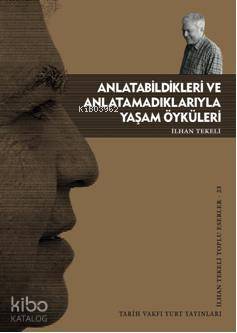 Anlatabildikleri ve Anlatamadıklarıyla Yaşam Öyküleri | İlhan Tekeli |