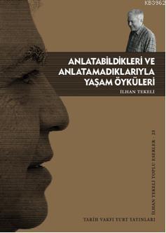 Anlatabildikleri ve Anlatamadıklarıyla Yaşam Öyküleri | İlhan Tekeli |