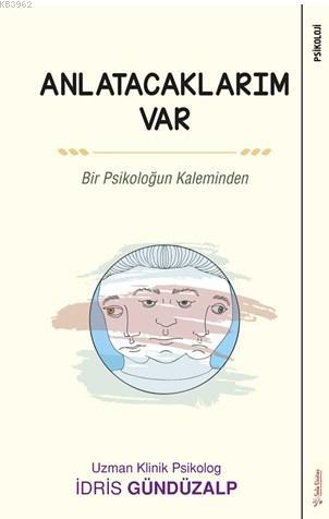 Anlatacaklarım Var; Bir Psikoloğun Kaleminden | İdris Gündüzalp | Sola