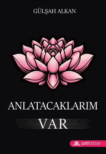 Anlatacaklarım Var | Gülşah Alkan | Loti Kitap