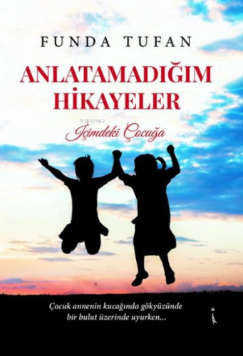 Anlatamadığım Hikayeler - İçimdeki Çocuğa | Funda Tufan | İkinci Adam 