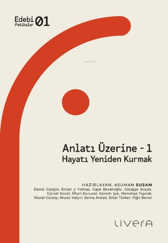 Anlatı Üzerine - 1;Hayatı Yeniden Kurmak | Asuman Susam | Livera Yayın