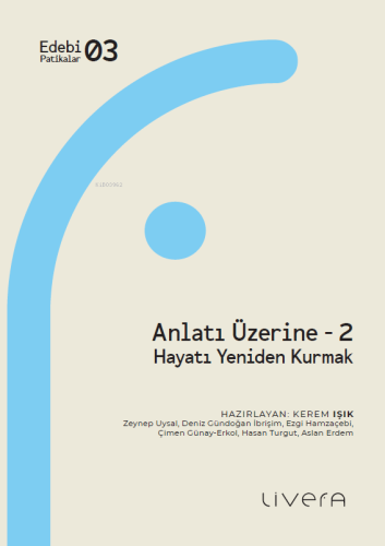 Anlatı Üzerine 2;Hayatı Yeniden Kurmak | Kerem Işık | Livera Yayınevi