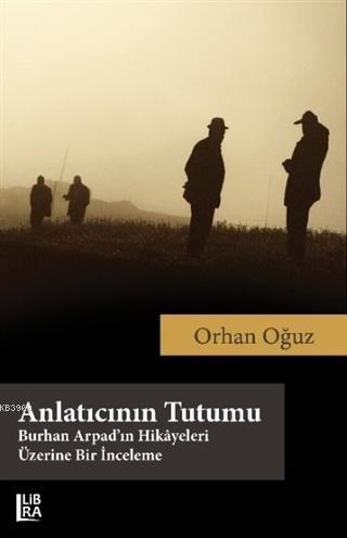 Anlatıcının Tutumu; Burhan Arpad'ın Hikayeleri Üzerine Bir İnceleme | 