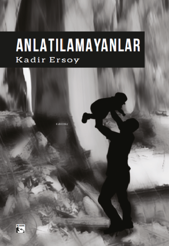 Anlatılamayanlar | Kadir Ersoy | Alaska Yayınevi