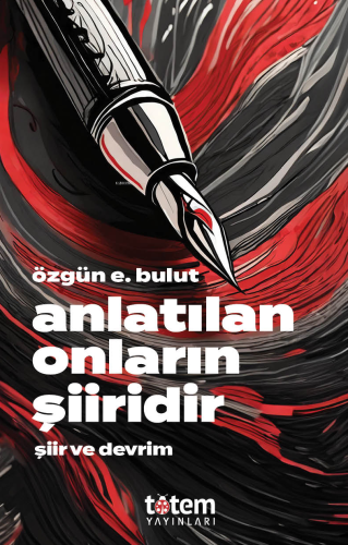 Anlatılan Onların Şiiridir;Şiir ve Devrim | Özgün E. Bulut | Totem Yay